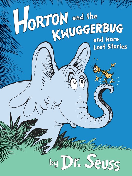 Title details for Horton and the Kwuggerbug and More Lost Stories by Dr. Seuss - Available